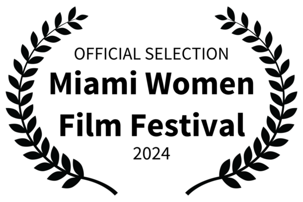 OFFICIAL SELECTION - Miami Women Film Festival - 2024