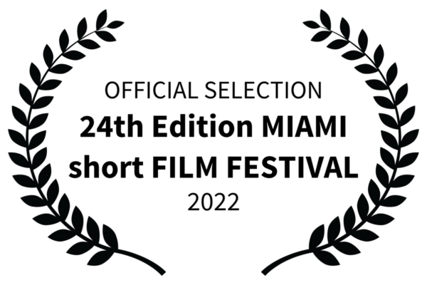 OFFICIAL SELECTION - 24th Edition MIAMI short FILM FESTIVAL - 2022